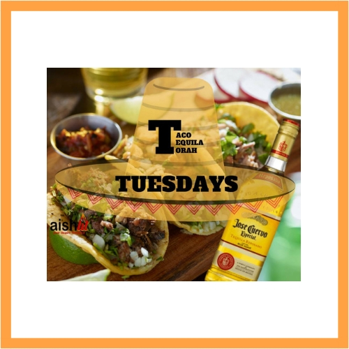 Taco, Tequila, and Torah Tuesdays (Old) - AishLIT Website