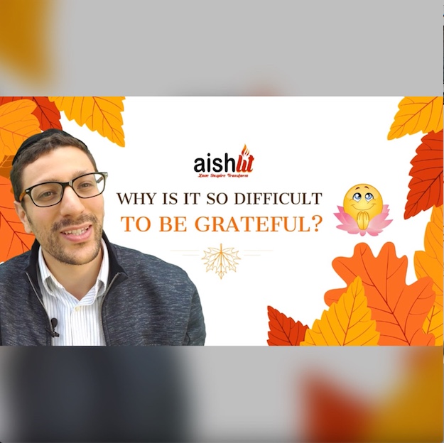 Why Is Gratitude Sometimes So Difficult, Parshat Vayishlach - AishLIT Website