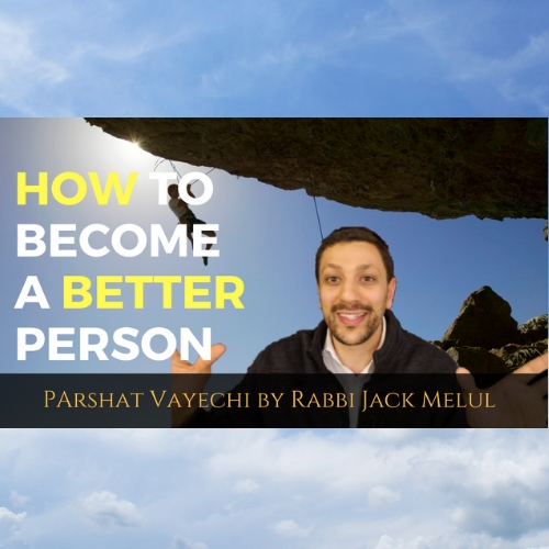 How To Become A Better Person - Parshat Vayechi - AishLIT Website