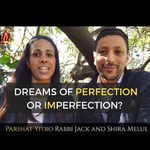 Dreams of Perfection or Imperfection - Parshat Yitro - AishLIT Website