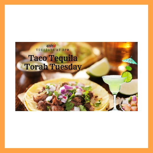 Taco, Tequila, Torah Tuesday - AishLIT Website
