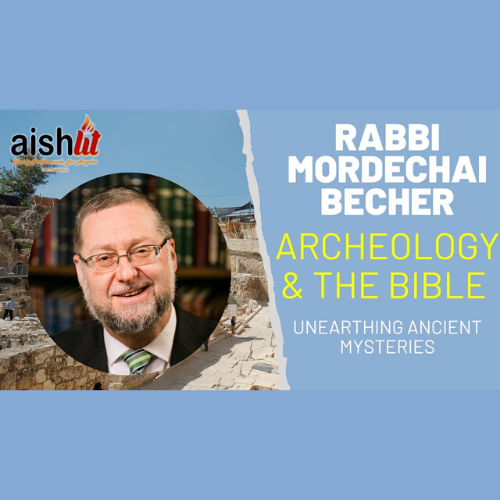 Rabbi Mordachai Becher, Archeology and The Bible - AishLIT Website
