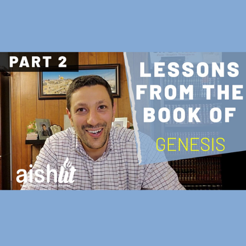 Lessons from the Book of Genesis Part 2 - AishLIT Website