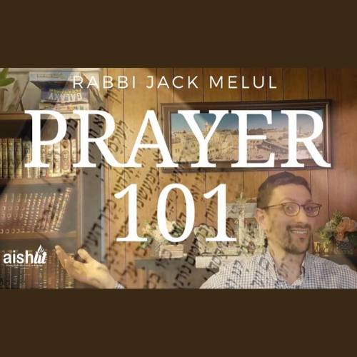 Rabbi Jack Melul - Prayer 101 - AishLIT Website