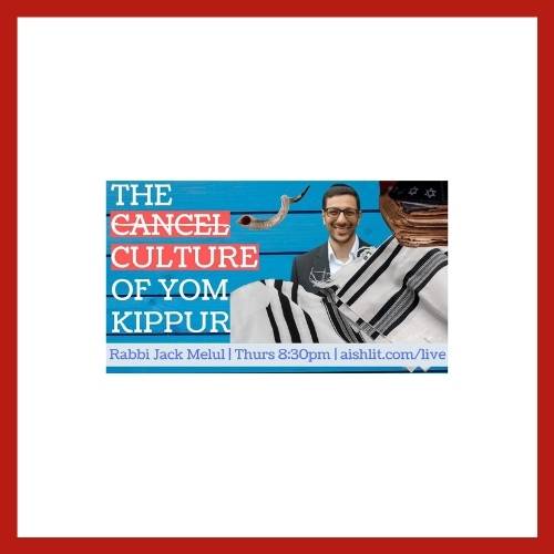 The Cancel Culture of Yom Kippur - AishLIT Website