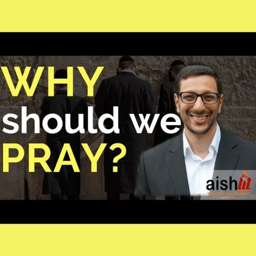 3 - Why Should We Pray - AishLIT Website