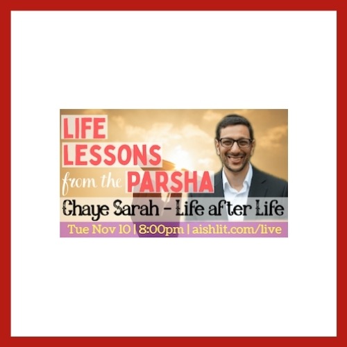 Life lessons from the Parsha, Chaye Sarah - AishLIT Website