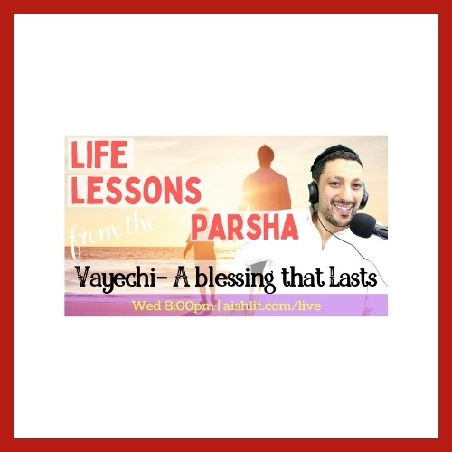 Life Lessons from the Parsha, Vayechi with Rabbi Jack Melul - AishLIT Website