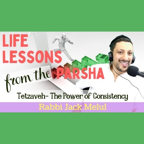 Life Lessons from the Parsha, Parshat Tetzaveh with Rabbi Jack Melul, AishLIT