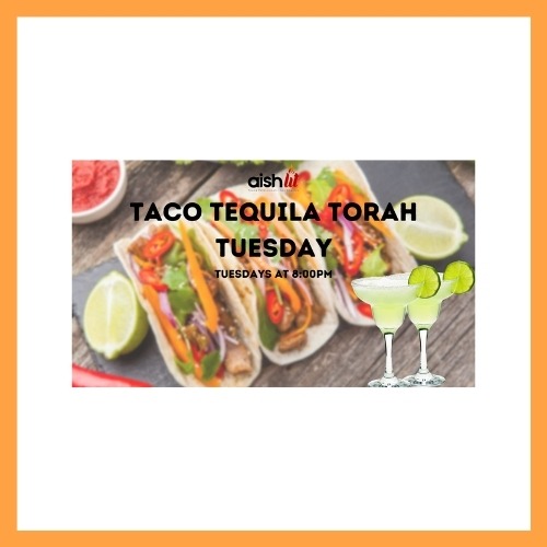 Taco Tequila Torah Tuesday 2021 - AishLIT Website
